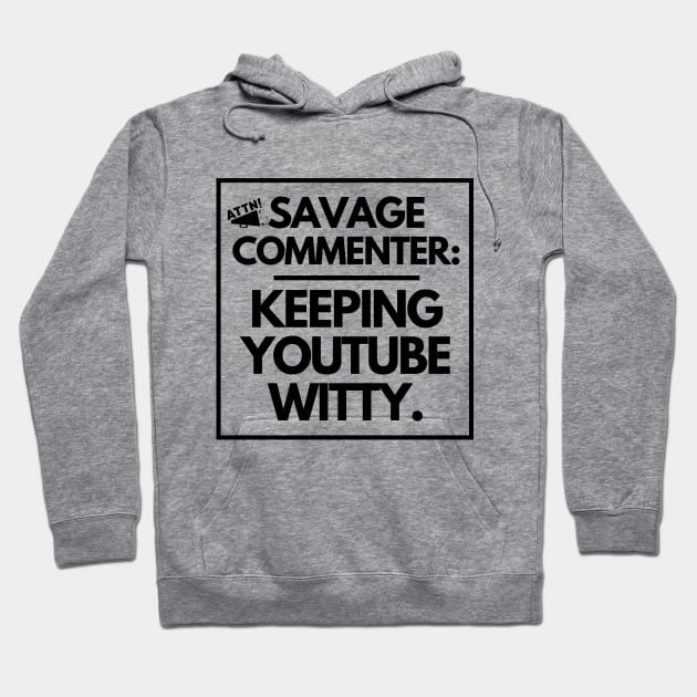 Savage commenter: keeping YouTube witty. Hoodie by mksjr